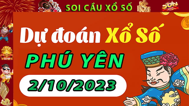 Soi cầu xổ số Phú Yên 2/10/2023 – Dự đoán XSPY tại SunWin