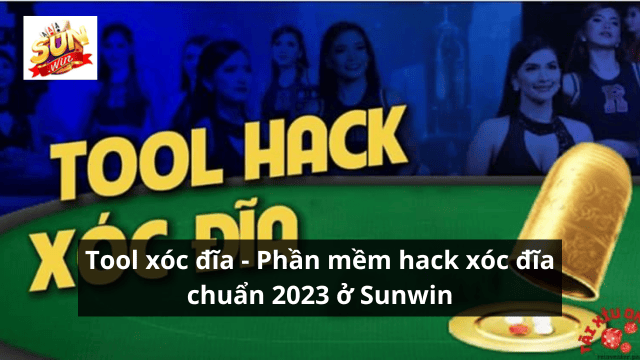 Tool xóc đĩa - Phần mềm hack xóc đĩa chuẩn 2023 ở Sunwin