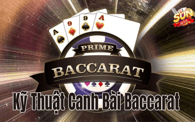 Top 5 kỹ thuật canh bài baccarat hiệu quả nhất cùng Sunwin