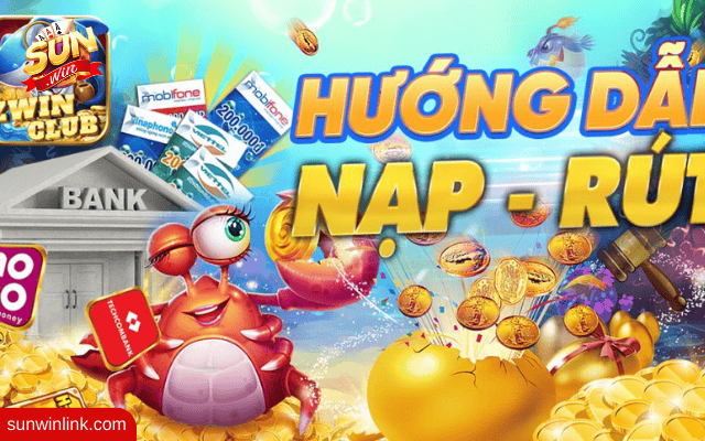 Hướng dẫn chi tiết nạp tiền game bắn cá 2023 từ A-Z ở Sunwin