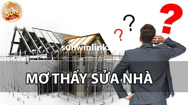 Mơ thấy sửa nhà: Ý nghĩa, con số may mắn 2024