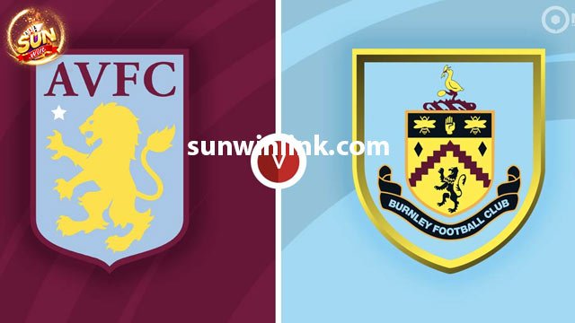 Nhận định phong độ trận đấu Aston Villa vs Burnley