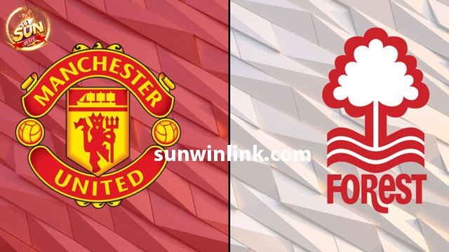 Nhận định phong độ trận đấu Nottingham Forest vs Man United