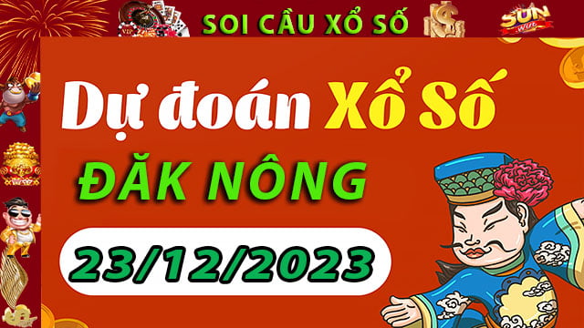 Soi cầu xổ số Đăk Nông 23/12/2023 – Dự đoán XSMT tại SunWin