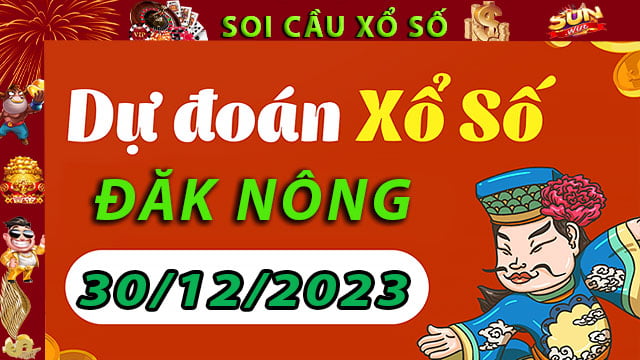 Soi cầu xổ số Đăk Nông 30/12/2023 – Dự đoán XSMT tại SunWin