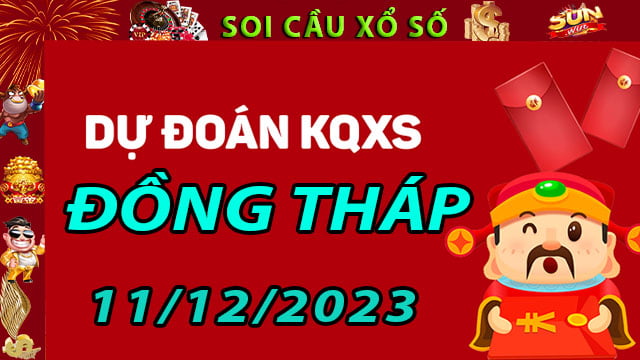 Soi cầu xổ số Đồng Tháp 11/12/2023 - Dự đoán XSMN ở SunWin