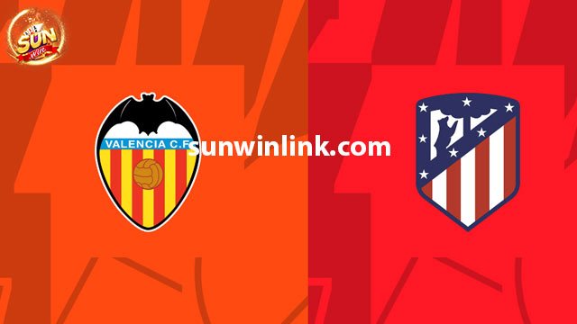 Dự đoán Atletico vs Valencia lúc 22h15 28/1