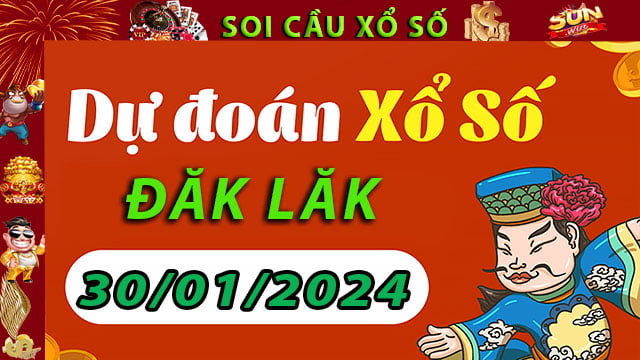 Soi cầu xổ số Đăk Lăk 30/01/2024 – Dự đoán XSMT tại SunWin