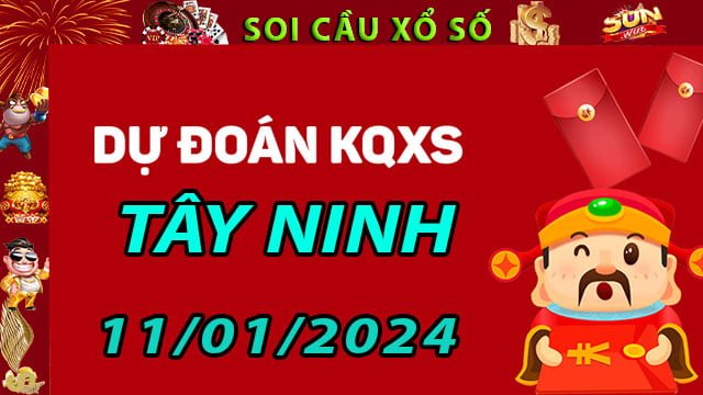 Soi cầu xổ số Tây Ninh 11/01/2024 - Dự đoán XSMN ở SunWin