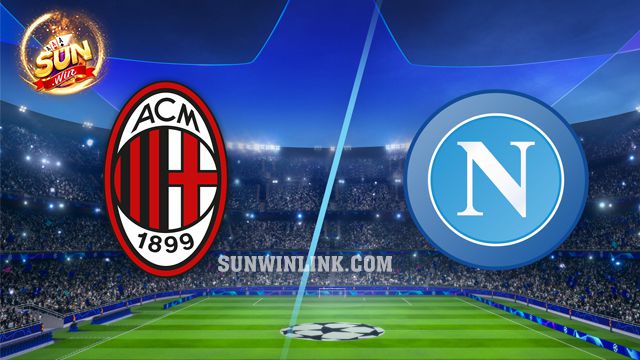 Dự đoán AC Milan vs Napoli lúc 2h45 ngày 12/2 ở Sunwin