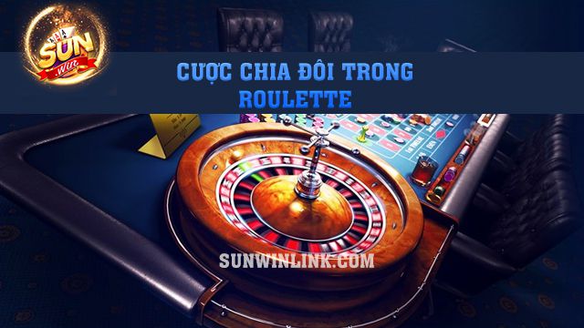 Cược chia đôi trong Roulette hot nhất 2024 ở Sunwin