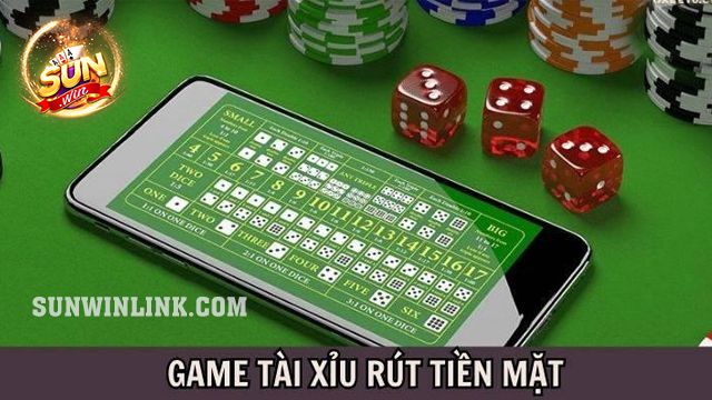 Game tài xỉu rút tiền mặt - Lựa chọn hàng đầu 2024 ở Sunwin