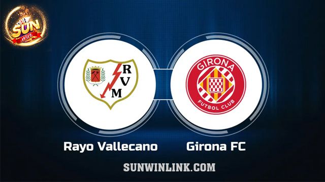 Dự đoán Girona vs Vallecano lúc 3h00 27/2 cùng Sunwin