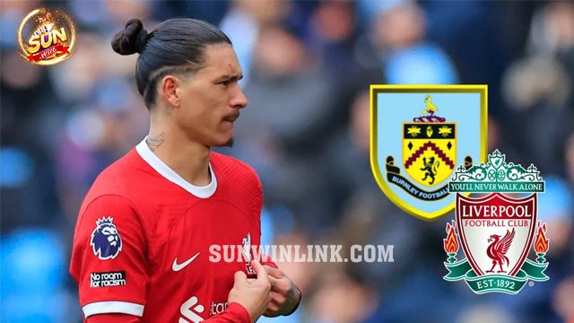 Dự đoán Liverpool vs Burnley lúc 22h00 10/2 cùng Sunwin