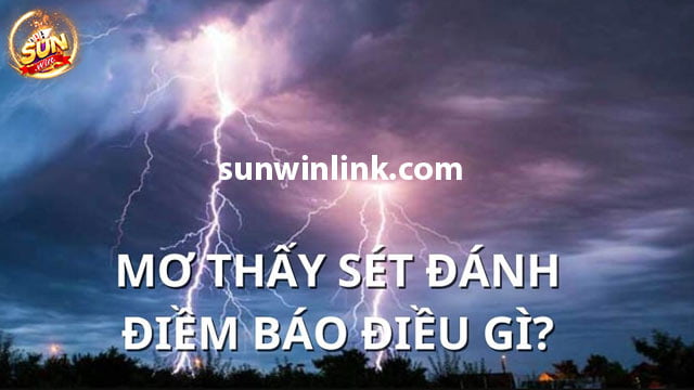 Mơ thấy sấm sét - Giải mã giấc mơ chính xác nhất ở Sunwin