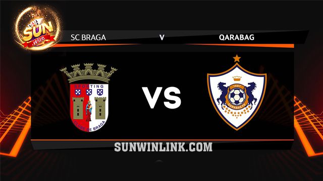 Dự đoán SC Braga vs Qarabag lúc 3h00 ngày 16/2 ở Sunwin