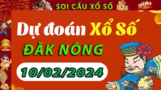 Soi cầu xổ số Đăk Nông 10/02/2024 – Dự đoán XSMT tại SunWin