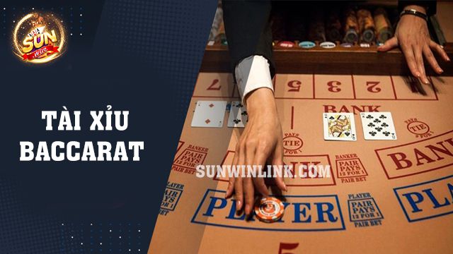 Tài xỉu Baccarat và 4 kinh nghiệm chơi hiệu quả tại Sunwin