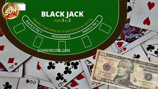 Blackjack luật chơi chi tiết, chuẩn xác 100% theo Sunwin