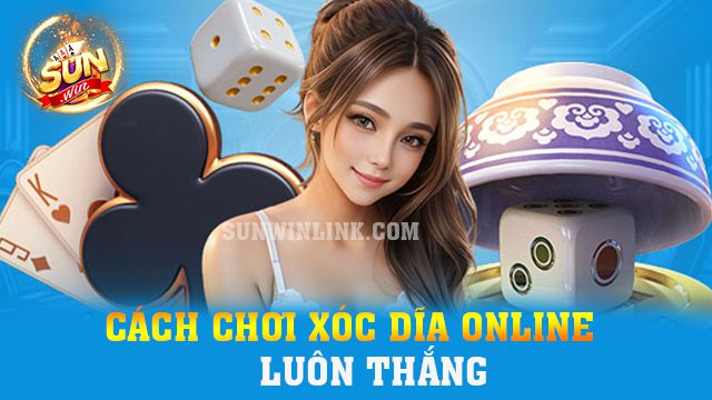 Cách chơi xóc dĩa online luôn thắng không nên bỏ lỡ ở Sunwin