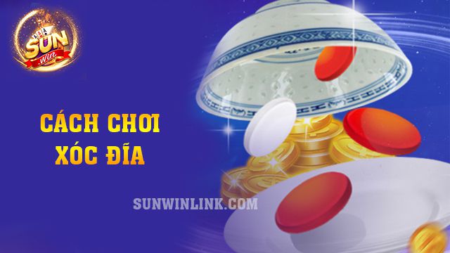 Cách chơi xóc đĩa siêu đơn giản, hiệu quả tại Sunwin