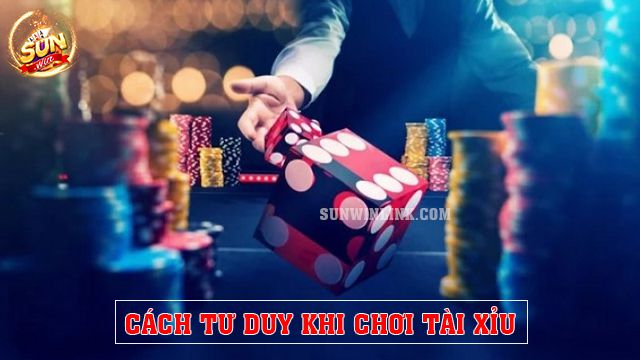 Cách tư duy khi chơi tài xỉu: Bí quyết chiến thắng ở Sunwin