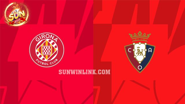 Dự đoán Girona vs Osasuna lúc 3h00 ngày 10/3 ở Sunwin