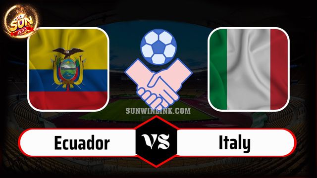 Dự đoán Italy vs Ecuador lúc 3h00 ngày 25/3 tại Sunwin