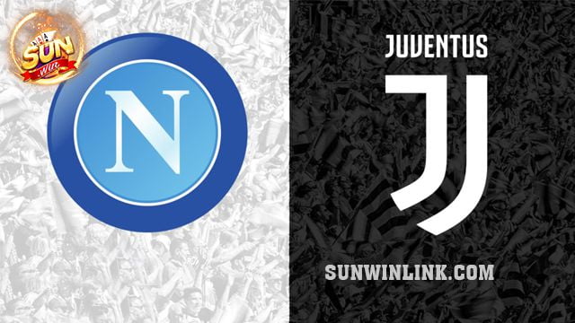 Dự đoán Napoli vs Juventus lúc 2h45 ngày 4/3 ở Sunwin