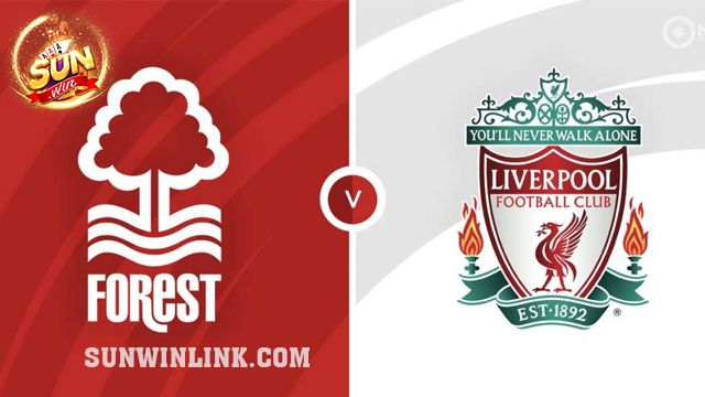 Dự đoán Nottingham Forest vs Liverpool 2/3 cùng Sunwin