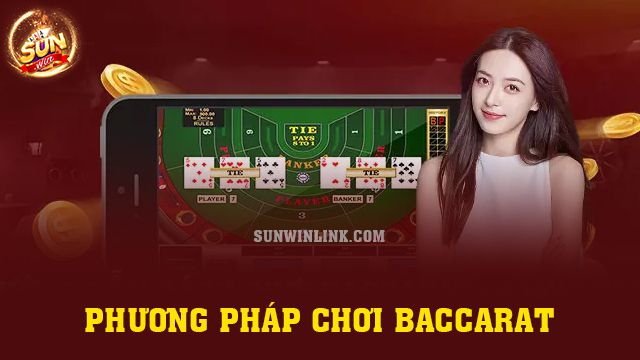 Phương pháp chơi Baccarat chắc thắng đến 99% tại Sunwin