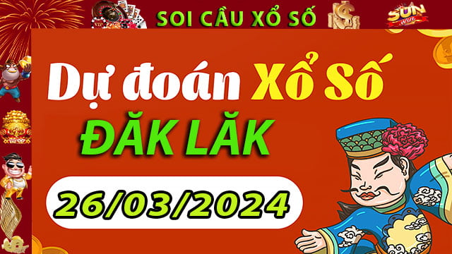 Soi cầu xổ số Đăk Lăk 26/03/2024 – Dự đoán XSMT tại SunWin