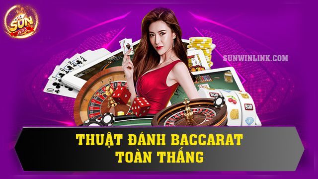 Thuật đánh Baccarat toàn thắng nhanh nhất tại Sunwin 2024