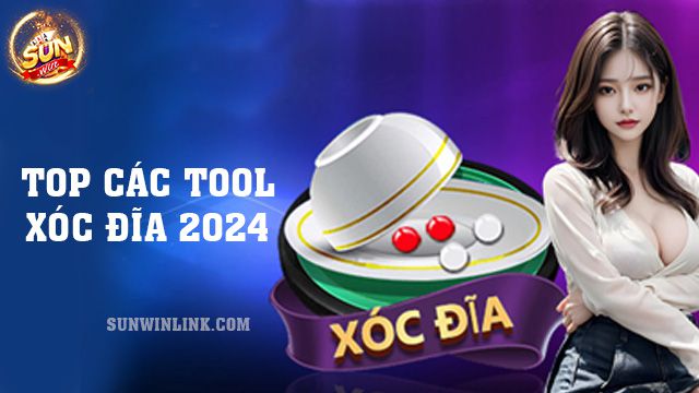 Top các tool xóc đĩa 2024 chất lượng hàng đầu tại Sunwin